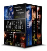 Parched Novel Series, A Paranormal Romance (Books 1-3) - Z.L. Arkadie