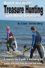 Beach and Water Treasure Hunting with Metal Detectors - Daniel Berg