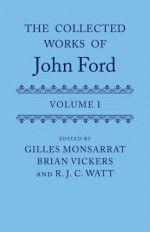 The Collected Works of John Ford: Volume I - Gilles Monsarrat, Brian Vickers, R. J. C. Watt