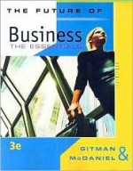 The Future of Business: The Essentials - Lawrence J. Gitman, Carl D. McDaniel