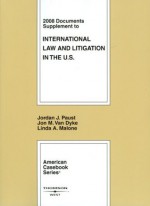 International Law and Litigation in the U.S.: 2008 Documents Supplement - Jordan J. Paust, Jon M. Van Dyke, Linda A. Malone