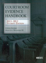 Courtroom Evidence Handbook, 2011-2012 Student Edition (Academic Coursebook) - Steven J. Goode, Olin Guy Wellborn III