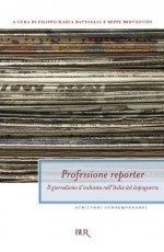 Professione reporter: Il giornalismo d'inchiesta nell'Italia del dopoguerra - Filippo Maria Battaglia, Beppe Benvenuto