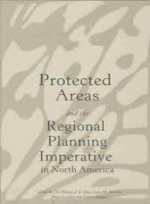 Protected Areas and the Regional Planning Imperative in North America: Integrating Nature Conservation and Sustainable Development - John C. Day, James Gordon Nelson, Lucy M. Sportza, Gordon Nelson, James Loucky, Carlos Vasquez