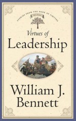 Virtues of Leadership - William J. Bennett