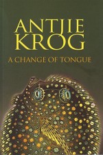 A Change of Tongue - Antjie Krog