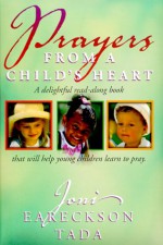 Prayers From A Child's Heart: A Delightful Read Along Book That Will Help Young Children Learn To Pray - Joni Eareckson Tada