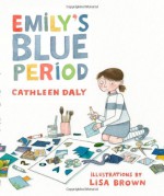 By Cathleen Daly Emily's Blue Period - Cathleen Daly