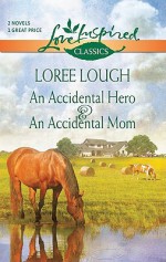 An Accidental Hero and an Accidental Mom (Love Inspired Classics) - Loree Lough