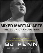 Mixed Martial Arts: The Book of Knowledge - B.J. Penn, Glen Cordoza, Erich Krauss