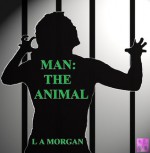 Man: The Animal - L.A. Morgan