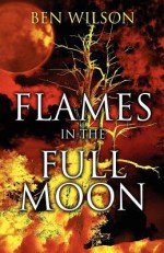 Flames in the Full Moon - Ben Wilson