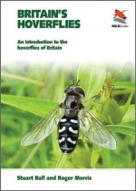 Britain's Hoverflies: An Introduction to the Hoverflies of Britain - Stuart Ball, Roger Morris