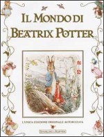 Il mondo di Beatrix Potter - Beatrix Potter, Donatella Ziliotto, Hado Lyria, Elena Malossini, Rosalba Ascorti