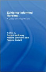 Evidence-Informed Nursing - Rob Mcsherry, Maxine Simmons, Pamela Abbott