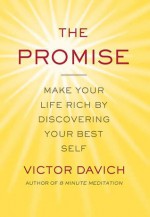 The Promise: Make Your Life Rich by Discovering Your Best Self - Victor Davich