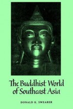 Buddhist World of Southeast Asia - Donald K. Swearer