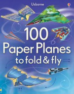 100 Paper Planes to Fold and Fly - Andy Tudor