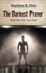 The Darkest Prayer: Dead Men Don't Stay Dead - Matthew R. Finn