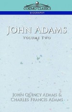 John Adams Vol. 2 - John Quincy Adams, Charles Francis Adams