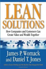 Lean Solutions: How Companies and Customers Can Create Value and Wealth Together - James P. Womack, Daniel T. Jones