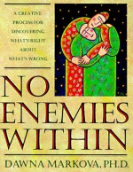 No Enemies Within: A Creative Process for Discovering What's Right About What's Wrong - Dawna Markova