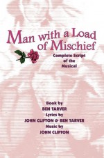 Man with a Load of Mischief: Complete Script of the Musical - Ben Tarver, John Clifton, Ashley Dukes