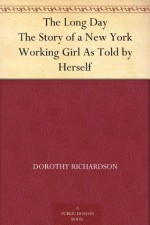 The Long Day The Story of a New York Working Girl As Told by Herself - Dorothy Richardson