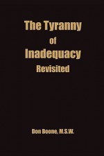 The Tyranny of Inadequacy Revised - Don Boone, Pat Roberts, Ralph Roberts