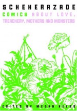 Scheherazade: Comics About Love, Treachery, Mothers, and Monsters - Megan Kelso