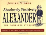 Absolutely, Positively Alexander - Judith Viorst, Robin Preiss Glasser, Ray Cruz