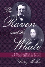 The Raven and the Whale: Poe, Melville, and the New York Literary Scene - Perry Miller