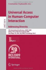 Universal Access in Human-Computer Interaction. Addressing Diversity: 5th International Conference, UAHCI 2009, Held as Part of HCI International 2009, ... Applications, incl. Internet/Web, and HCI) - Constantine Stephanidis