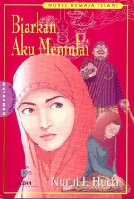 Biarkan Aku Memulai (Kumpulan Cerita Remaja) - Nurul F. Huda