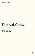 The Valley - Elizabeth Clarke