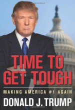 Time to Get Tough: Making America #1 Again - Donald Trump