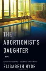 The Abortionist's Daughter - Elisabeth Hyde