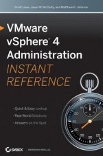 Vmware Vsphere 4 Administration Instant Reference - Scott Lowe, Jason W McCarty, Matthew K Johnson