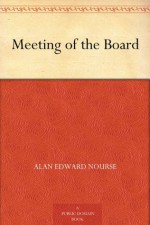 Meeting of the Board - Alan Edward Nourse