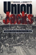 Union Jacks: Yankee Sailors in the Civil War (Civil War America) - Michael J. Bennett