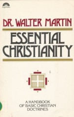 Essential Christianity - Walter Ralston Martin