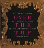 Over The Top: Helena Rubenstein - Suzanne Slesin