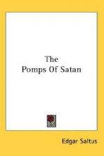 The Pomps of Satan - Edgar Saltus