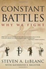 Constant Battles: Why We Fight - Steven LeBlanc, Steven Le Blanc, Katherine E. Register