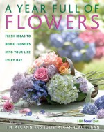 A Year Full of Flowers: Fresh Ideas to Bring Flowers Into Your Life Everyday - Jim McCann, Julie McCann-Mulligan