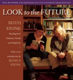 Look to the Future: Ruth Stone Reading From Ordinary Words and Simplicity - Ruth Stone, Bianca Stone