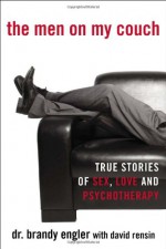 The Men on My Couch: True Stories of Sex, Love and Psychotherapy - Brandy Engler, David Rensin