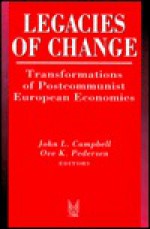 Legacies of Change: Transformations of Postcommunist European Economies - John Campbell