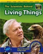 The Scientists Behind Living Things - Robert Snedden, Eve Hartman