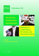 Continuing Professional Development: Pathways to Leadeship in the Library and Information World - Ann Ritchie, Clare Walker